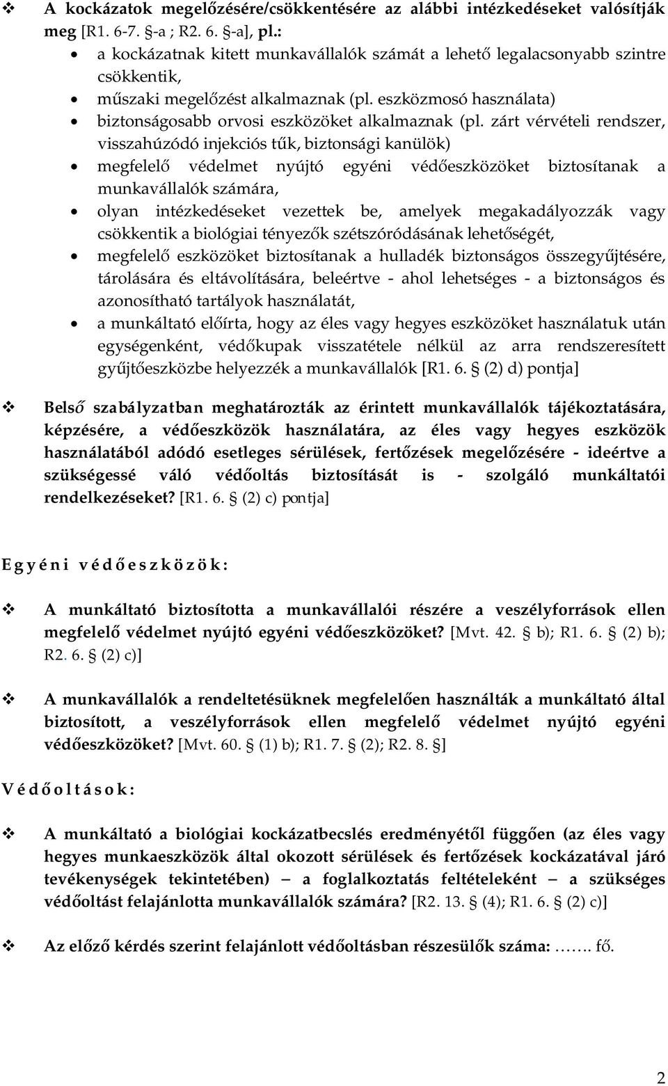 zárt vérvételi rendszer, visszahúzódó injekciós tűk, biztonsági kanülök) megfelelő védelmet nyújtó egyéni védőeszközöket biztosítanak a munkavállalók számára, olyan intézkedéseket vezettek be,