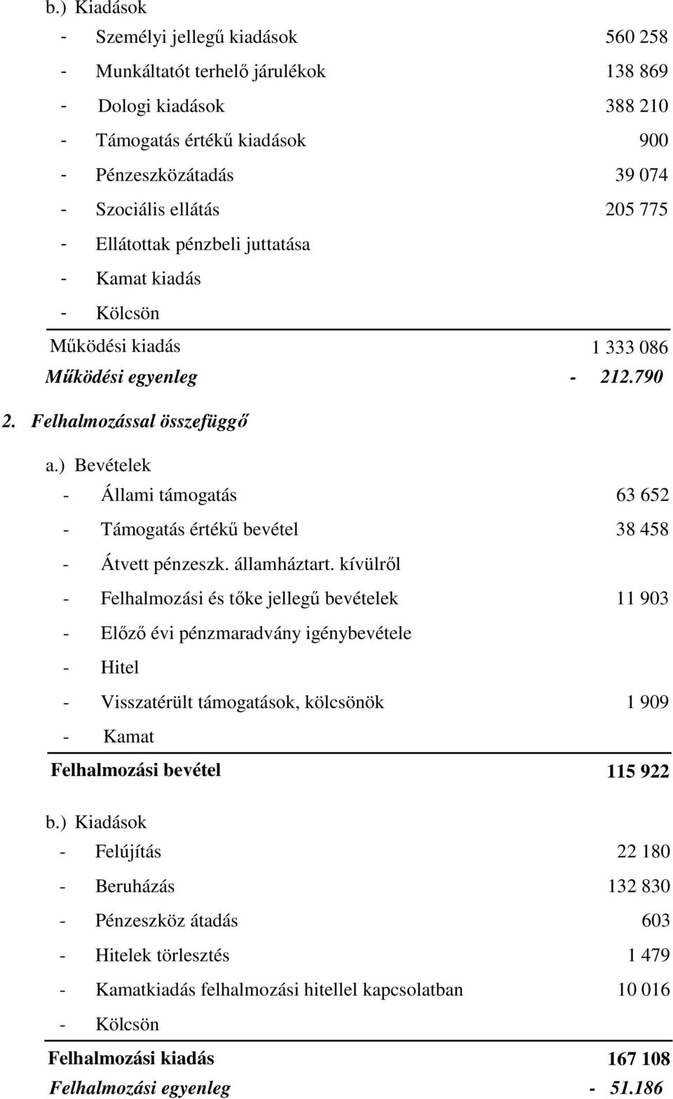 ) Bevételek - Állami támogatás 63 652 - Támogatás értékő bevétel 38 458 - Átvett pénzeszk. államháztart.