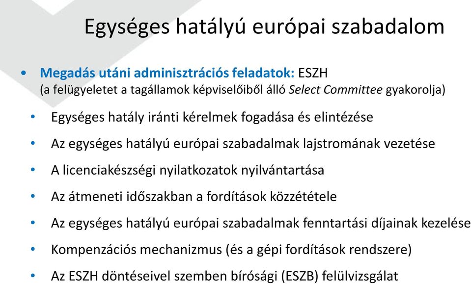 A licenciakészségi nyilatkozatok nyilvántartása Az átmeneti időszakban a fordítások közzététele Az egységes hatályú európai szabadalmak