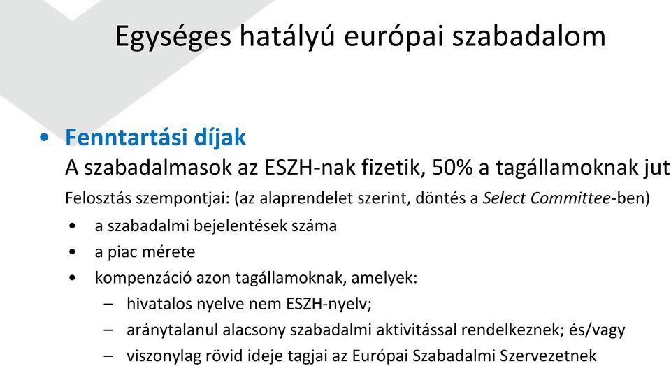 száma a piac mérete kompenzáció azon tagállamoknak, amelyek: hivatalos nyelve nem ESZH-nyelv; aránytalanul