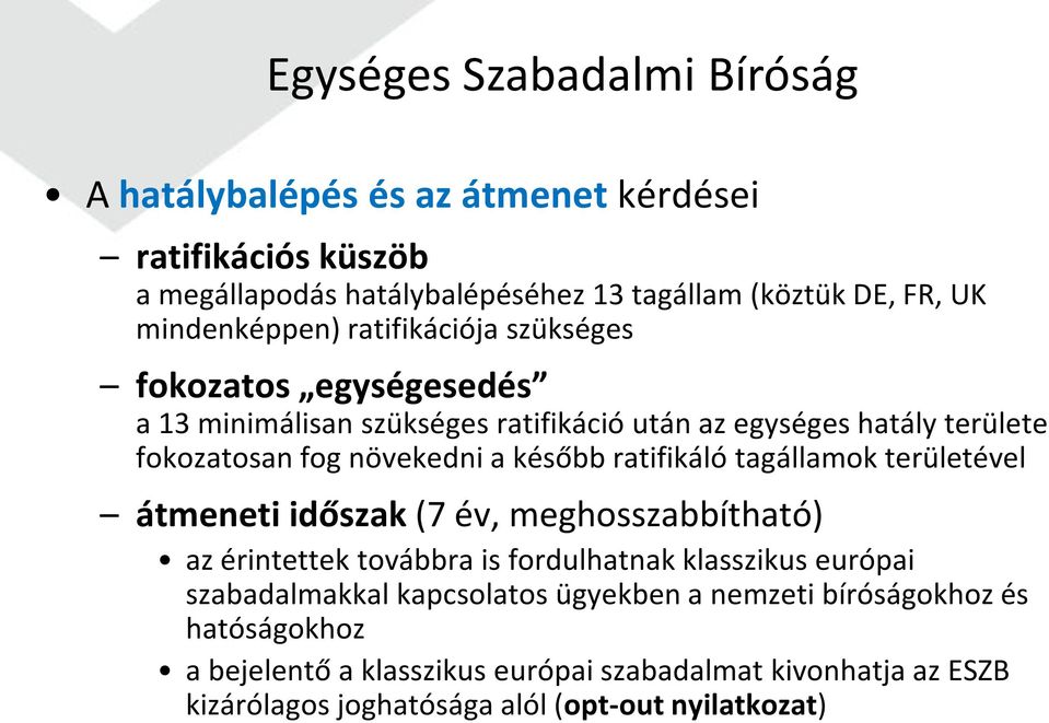 később ratifikáló tagállamok területével átmeneti időszak (7 év, meghosszabbítható) az érintettek továbbra is fordulhatnak klasszikus európai szabadalmakkal