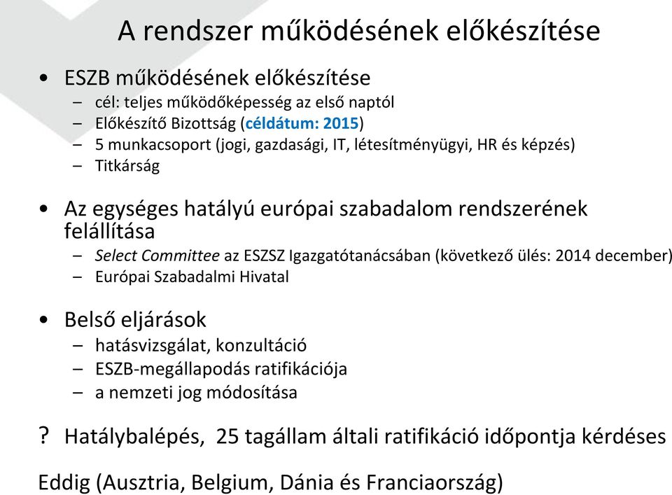 Committee az ESZSZ Igazgatótanácsában (következő ülés: 2014 december) Európai Szabadalmi Hivatal Belső eljárások hatásvizsgálat, konzultáció