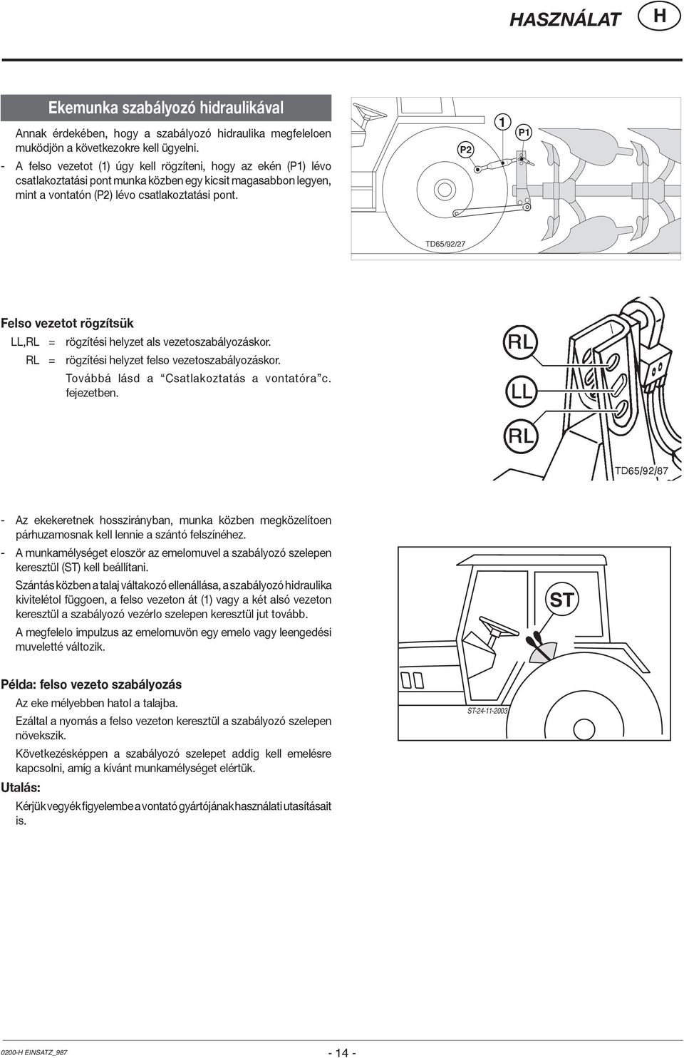 P P TD65/9/7 Felso vezetot rögzítsük LL,RL = rögzítési helyzet als vezetoszabályozáskor. RL = rögzítési helyzet felso vezetoszabályozáskor. Továbbá lásd a Csatlakoztatás a vontatóra c. fejezetben.