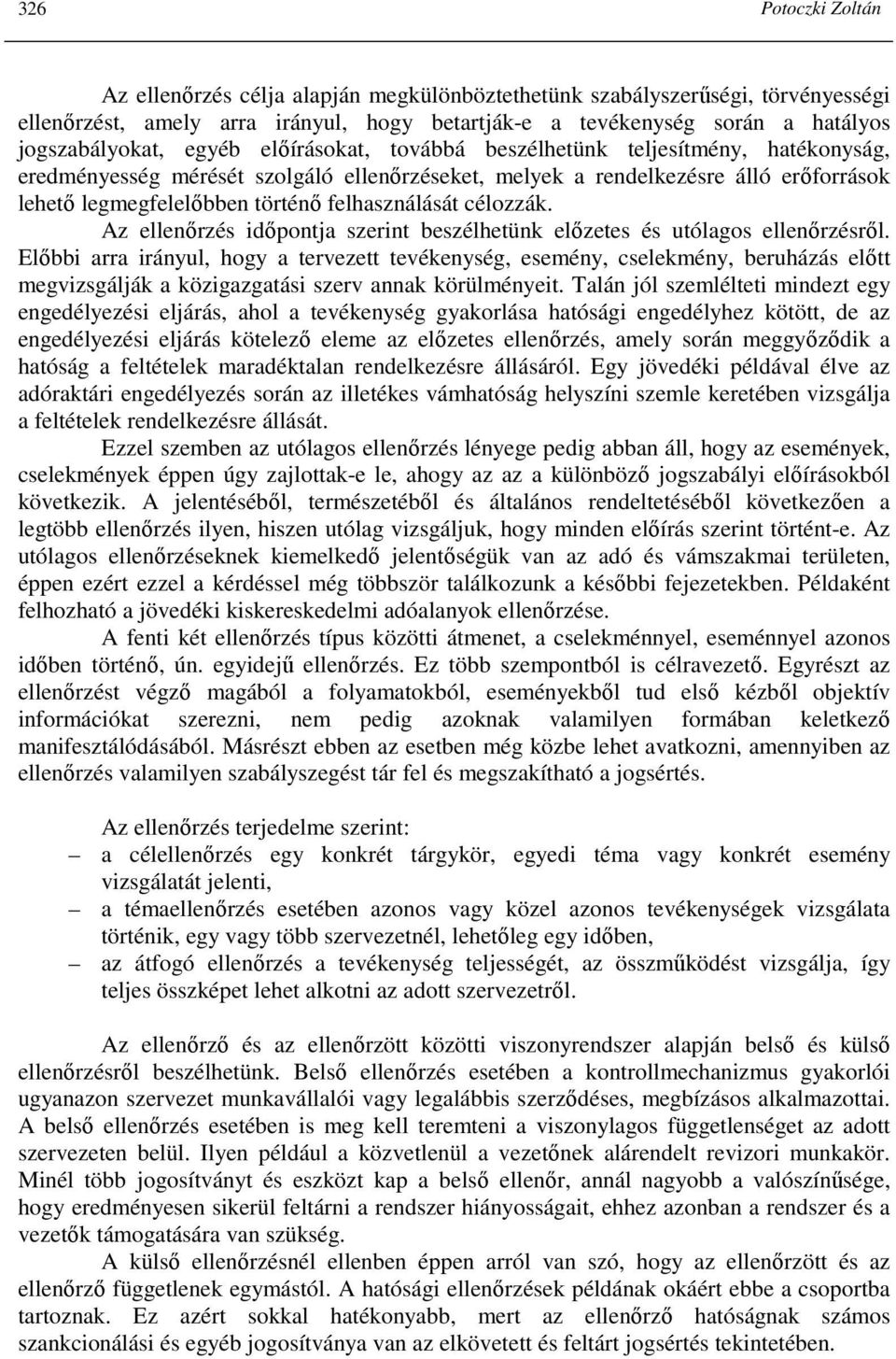 felhasználását célozzák. Az ellenırzés idıpontja szerint beszélhetünk elızetes és utólagos ellenırzésrıl.