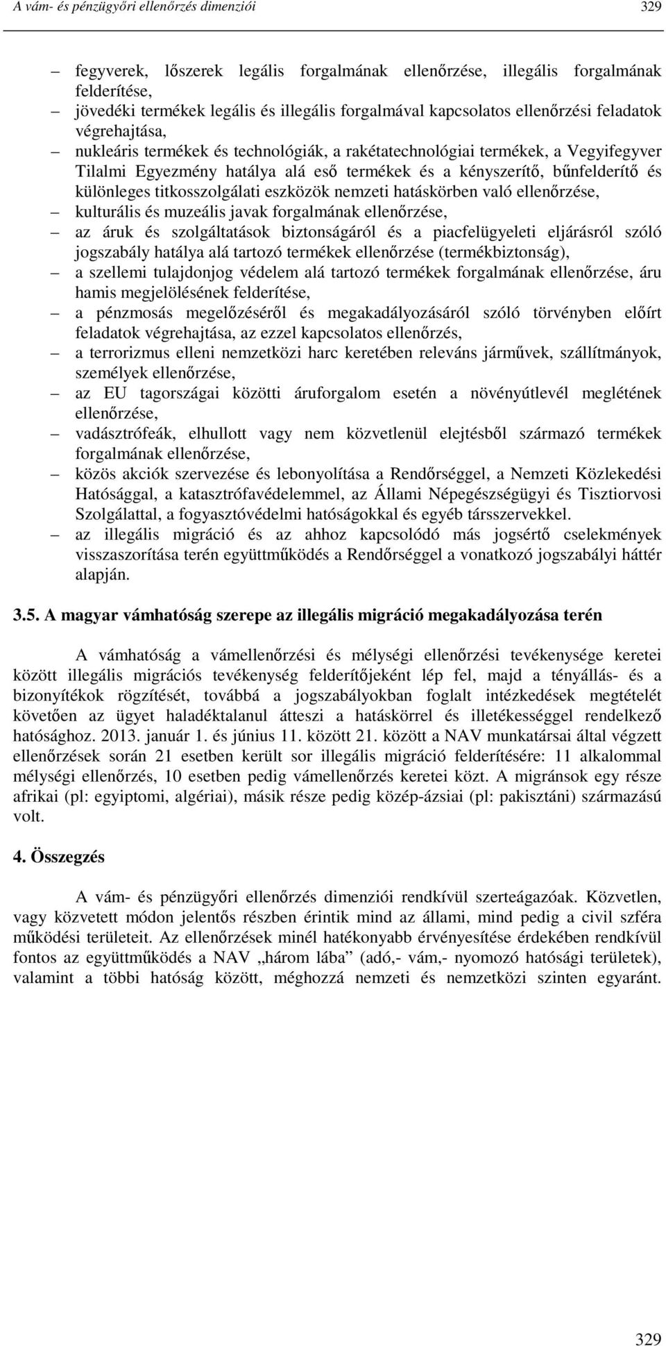 különleges titkosszolgálati eszközök nemzeti hatáskörben való ellenırzése, kulturális és muzeális javak forgalmának ellenırzése, az áruk és szolgáltatások biztonságáról és a piacfelügyeleti