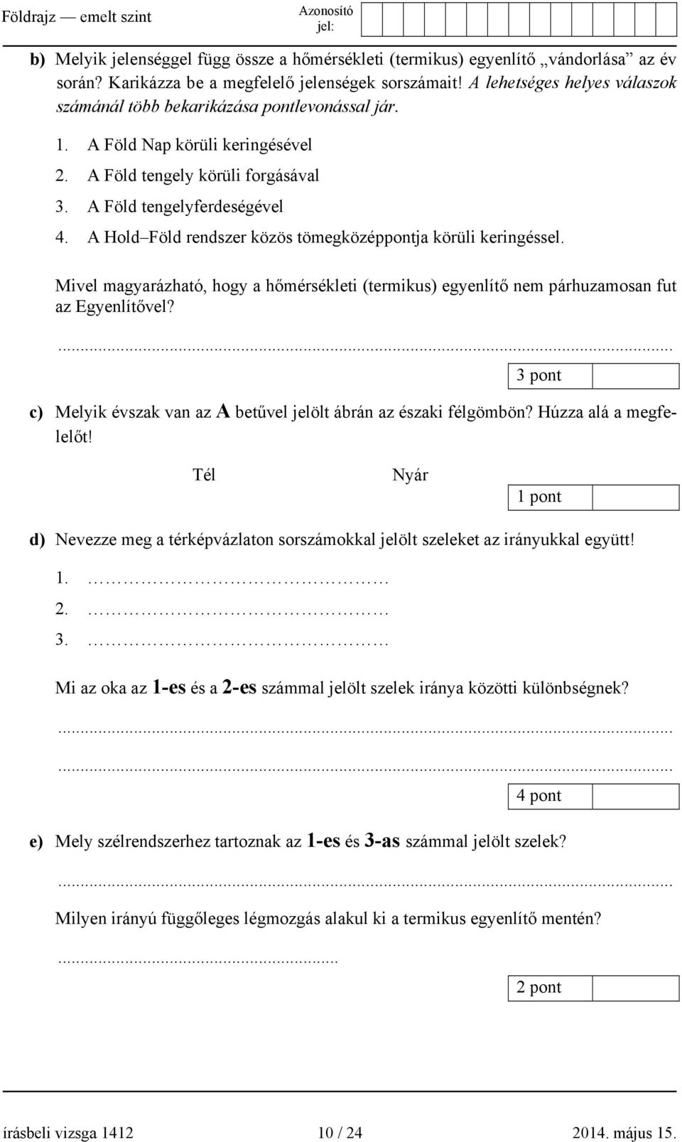 A Hold Föld rendszer közös tömegközéppontja körüli keringéssel. Mivel magyarázható, hogy a hőmérsékleti (termikus) egyenlítő nem párhuzamosan fut az Egyenlítővel?