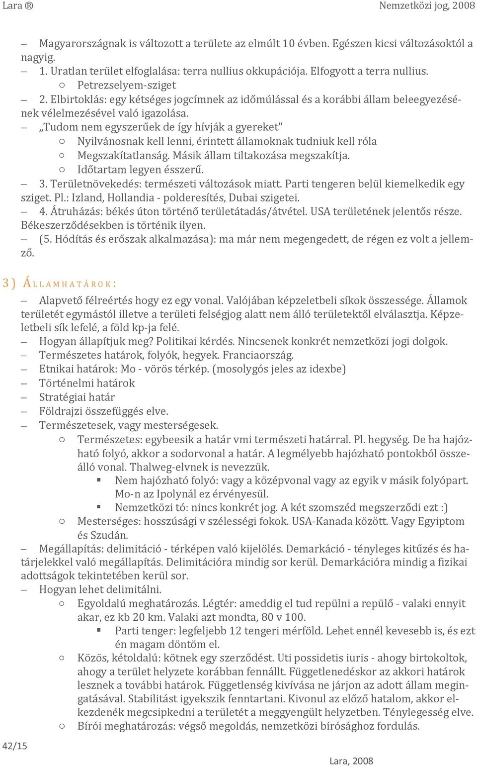 Tudom nem egyszerűek de így hívják a gyereket o Nyilvánosnak kell lenni, érintett államoknak tudniuk kell róla o Megszakítatlanság. Másik állam tiltakozása megszakítja. o Időtartam legyen ésszerű. 3.