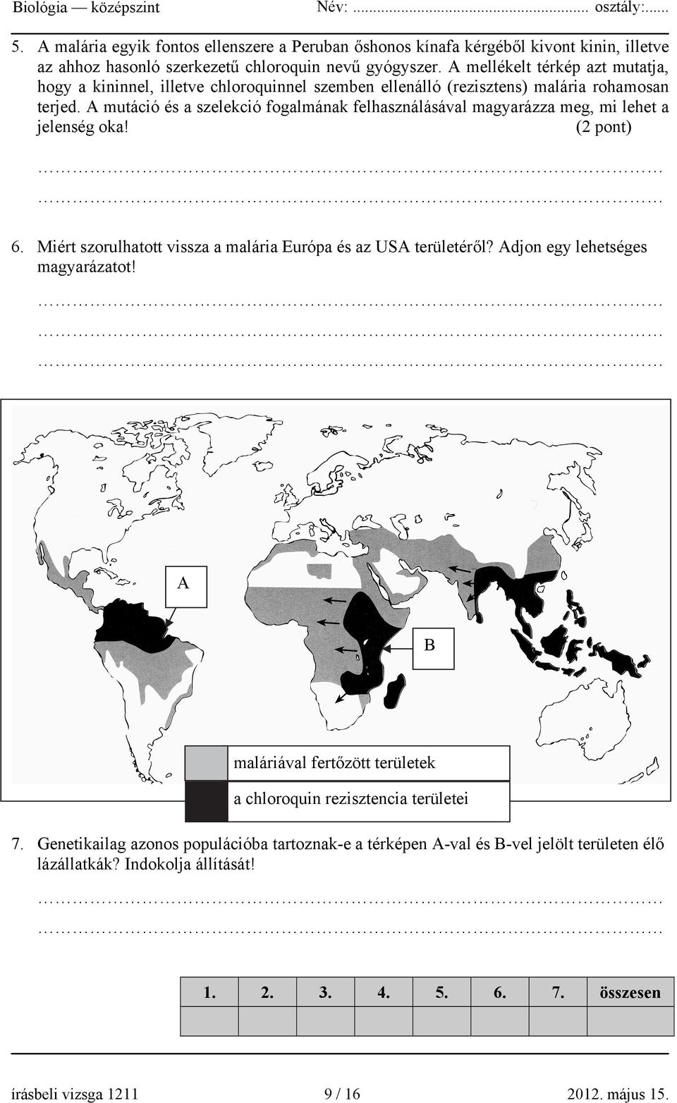 A mutáció és a szelekció fogalmának felhasználásával magyarázza meg, mi lehet a jelenség oka! (2 pont) 6. Miért szorulhatott vissza a malária Európa és az USA területéről?
