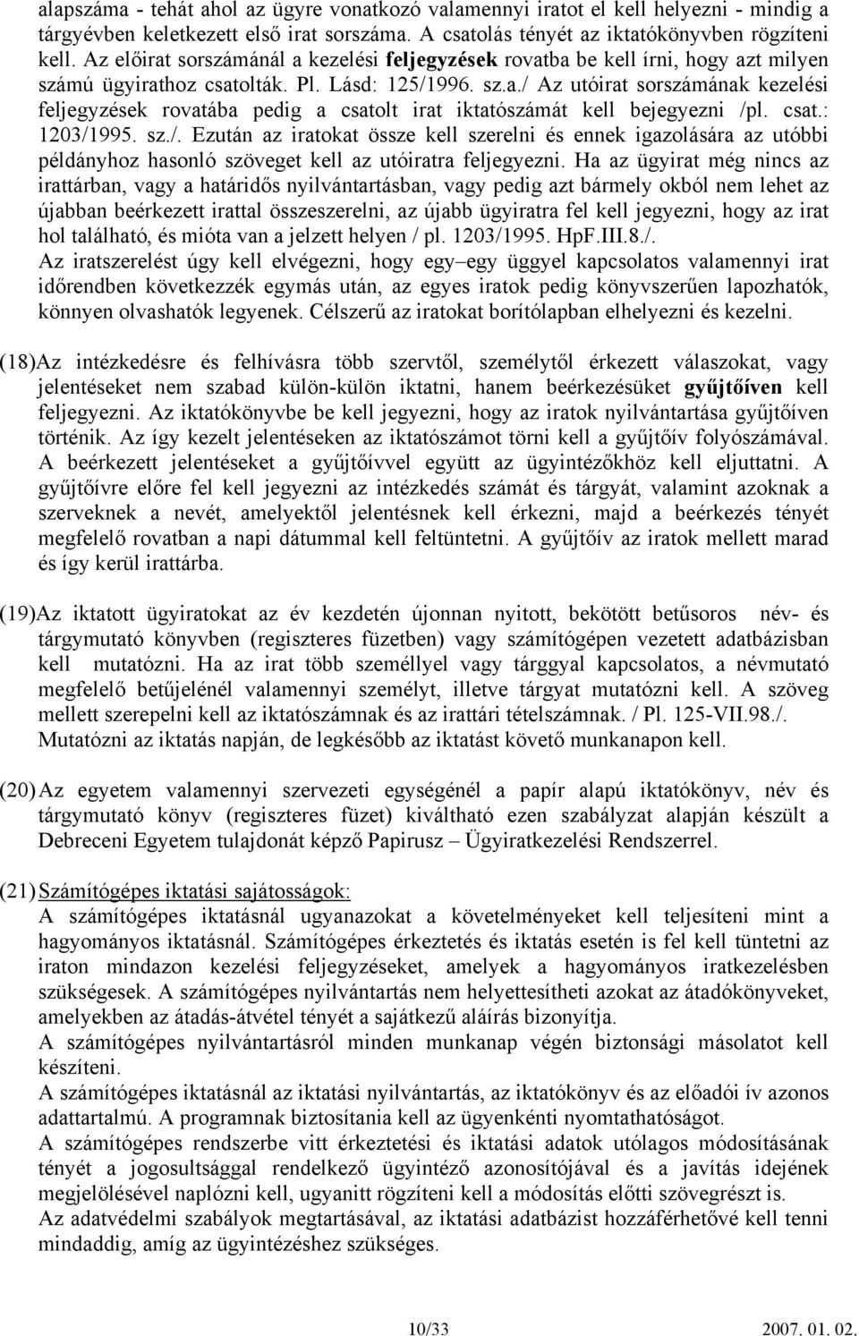 csat.: 1203/1995. sz./. Ezután az iratokat össze kell szerelni és ennek igazolására az utóbbi példányhoz hasonló szöveget kell az utóiratra feljegyezni.