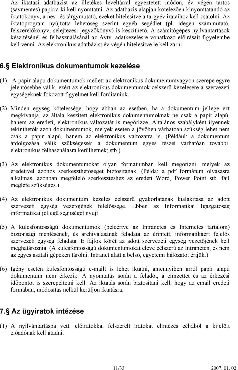 Az iktatóprogram nyújtotta lehetőség szerint egyéb segédlet (pl. idegen számmutató, felszerelőkönyv, selejtezési jegyzőkönyv) is készíthető.