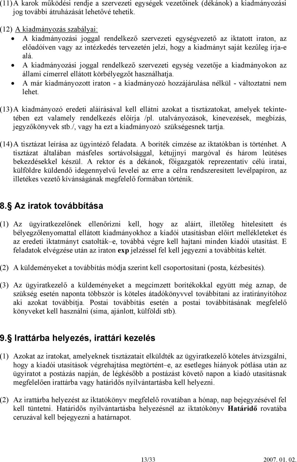 alá. A kiadmányozási joggal rendelkező szervezeti egység vezetője a kiadmányokon az állami címerrel ellátott körbélyegzőt használhatja.