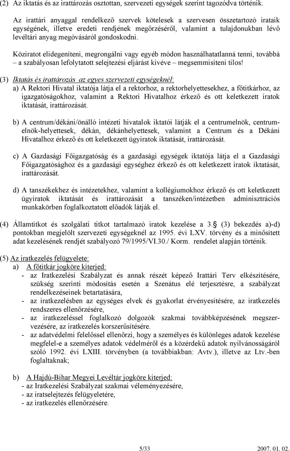 gondoskodni. Köziratot elidegeníteni, megrongálni vagy egyéb módon használhatatlanná tenni, továbbá a szabályosan lefolytatott selejtezési eljárást kivéve megsemmisíteni tilos!