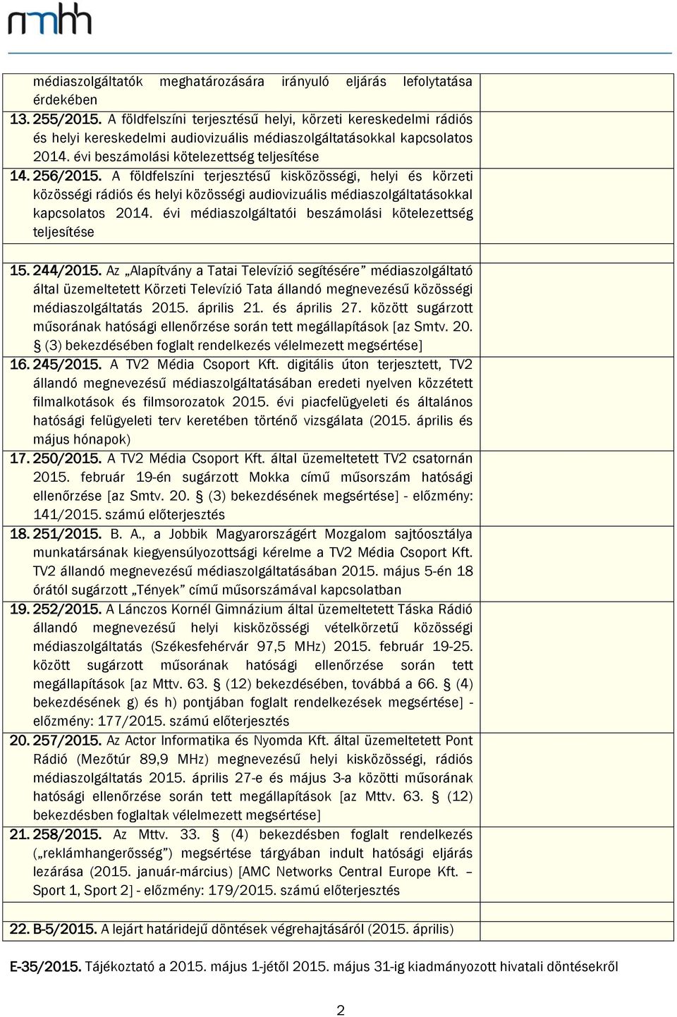 A földfelszíni terjesztésű kisközösségi, helyi és körzeti közösségi rádiós és helyi közösségi audiovizuális médiaszolgáltatásokkal kapcsolatos 2014.