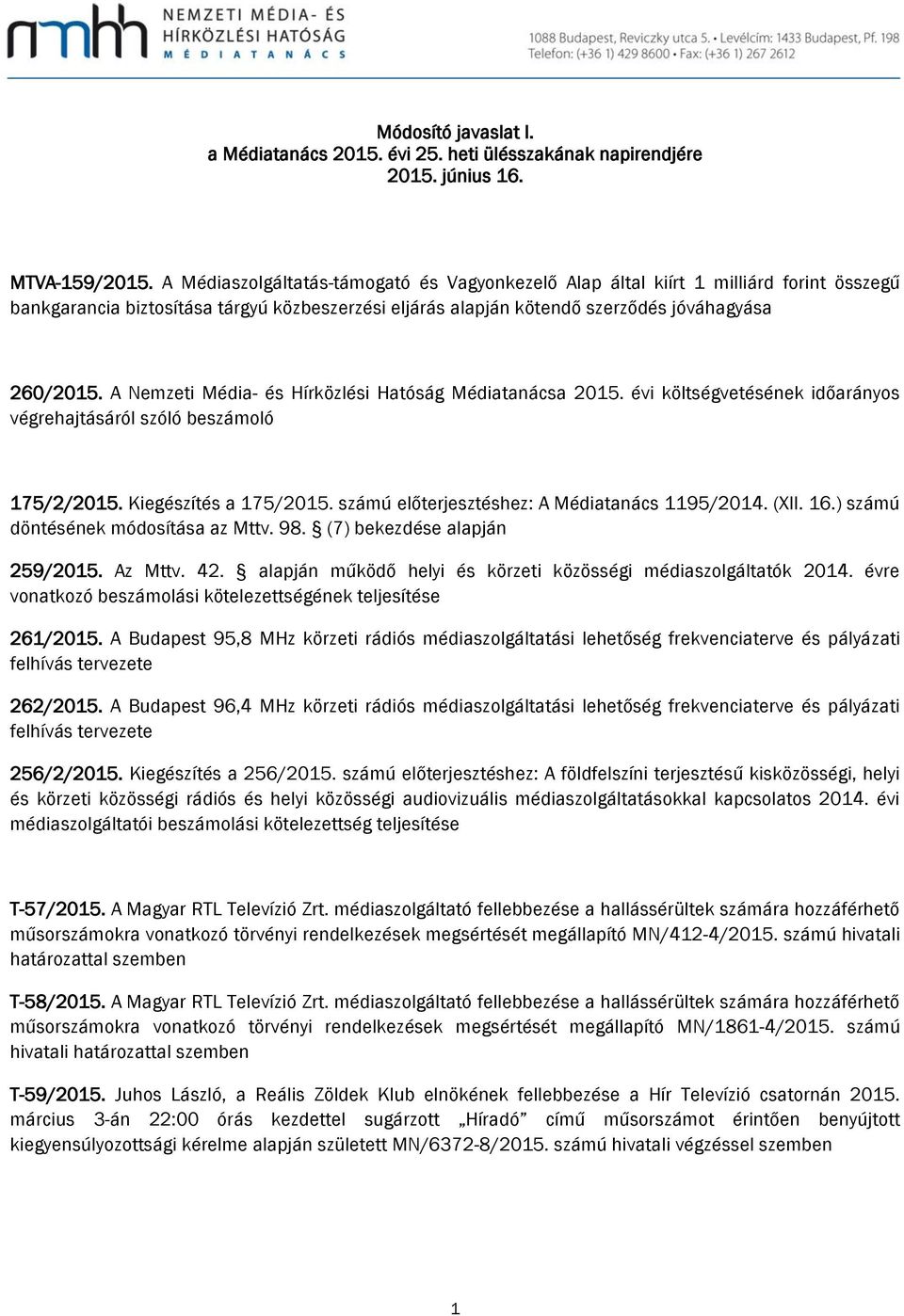 A Nemzeti Média- és Hírközlési Hatóság Médiatanácsa 2015. évi költségvetésének időarányos végrehajtásáról szóló beszámoló 175/2/2015. Kiegészítés a 175/2015.