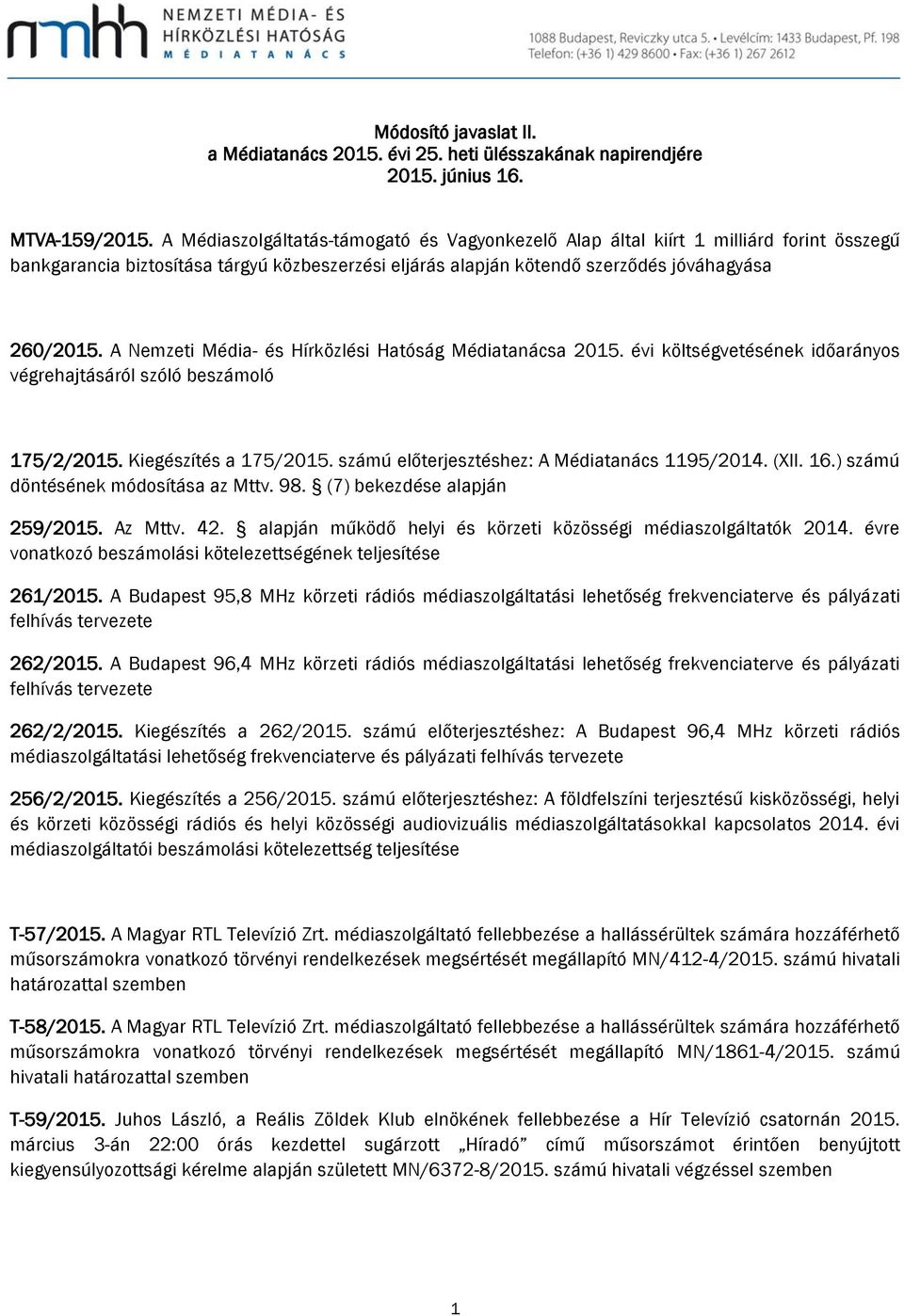 A Nemzeti Média- és Hírközlési Hatóság Médiatanácsa 2015. évi költségvetésének időarányos végrehajtásáról szóló beszámoló 175/2/2015. Kiegészítés a 175/2015.