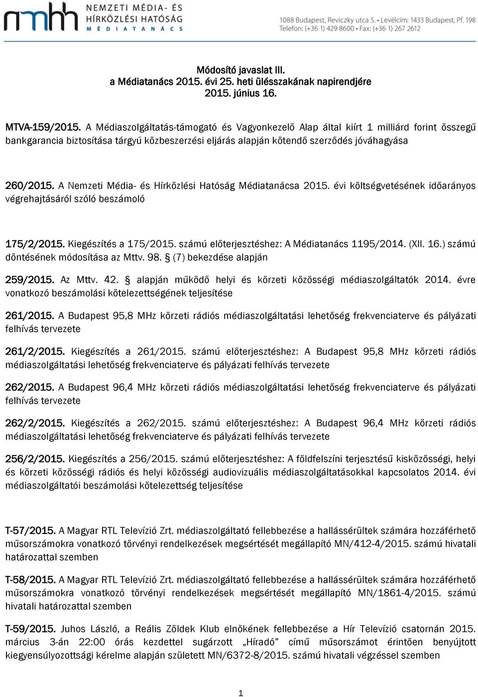 A Nemzeti Média- és Hírközlési Hatóság Médiatanácsa 2015. évi költségvetésének időarányos végrehajtásáról szóló beszámoló 175/2/2015. Kiegészítés a 175/2015.