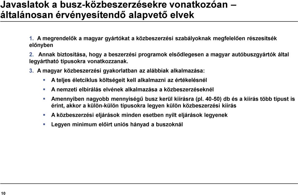 A magyar közbeszerzési gyakorlatban az alábbiak alkalmazása: A teljes életciklus költségeit kell alkalmazni az értékelésnél A nemzeti elbírálás elvének alkalmazása a közbeszerzéseknél Amennyiben