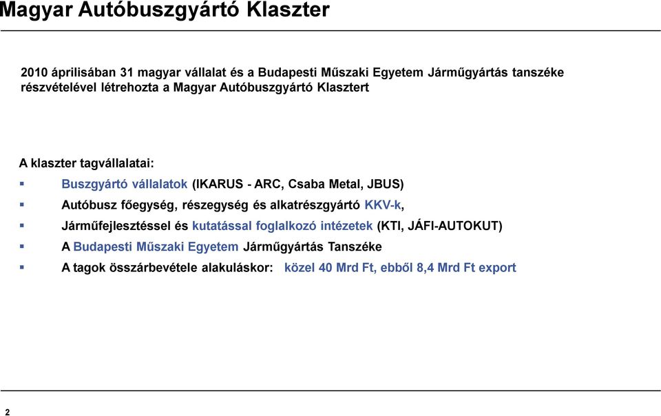 Metal, JBUS) Autóbusz főegység, részegység és alkatrészgyártó KKV-k, Járműfejlesztéssel és kutatással foglalkozó intézetek (KTI,