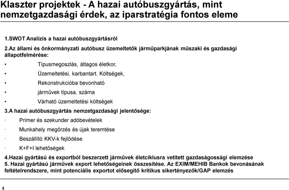 Költségek, Rekonstrukcióba bevonható járművek típusa, száma Várható üzemeltetési költségek 3.