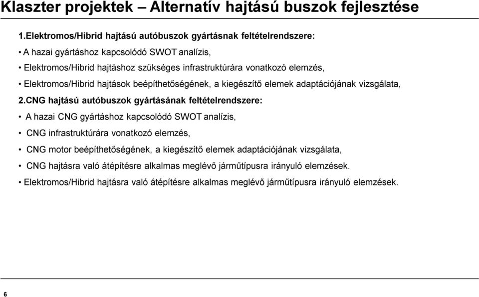 elemzés, Elektromos/Hibrid hajtások beépíthetőségének, a kiegészítő elemek adaptációjának vizsgálata, 2.