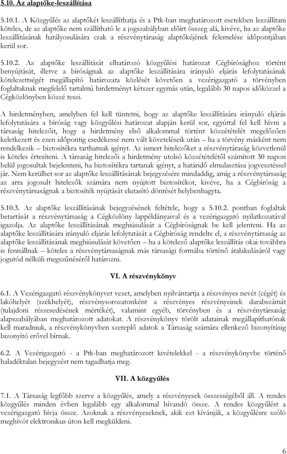 Az alaptőke leszállítását elhatározó közgyűlési határozat Cégbírósághoz történt benyújtását, illetve a bíróságnak az alaptőke leszállítására irányuló eljárás lefolytatásának kötelezettségét