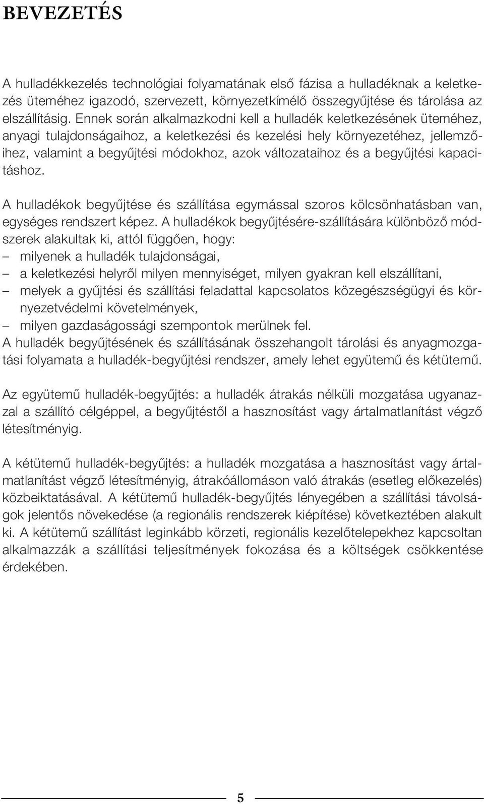 változataihoz és a begyűjtési kapacitáshoz. A hulladékok begyűjtése és szállítása egymással szoros kölcsönhatásban van, egységes rendszert képez.