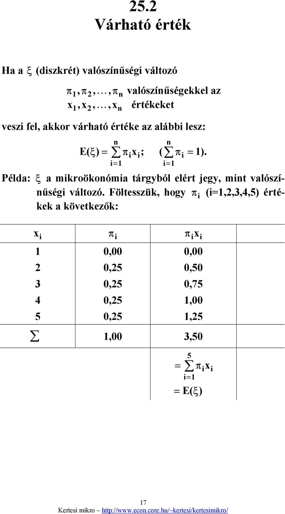 i= 1 i i; ( n i= 1 Példa: ξ a mikroökonómia tárgyból elért jegy, mint valószínűségi változó.