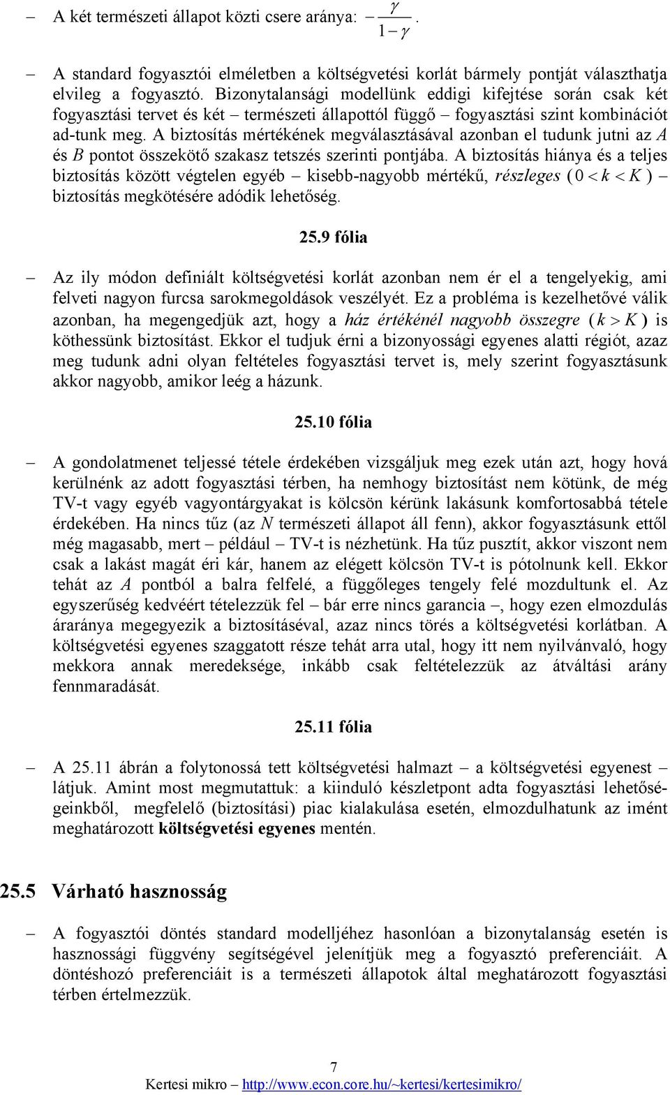 A biztosítás mértékének megválasztásával azonban el tudunk jutni az A és B pontot összekötő szakasz tetszés szerinti pontjába.