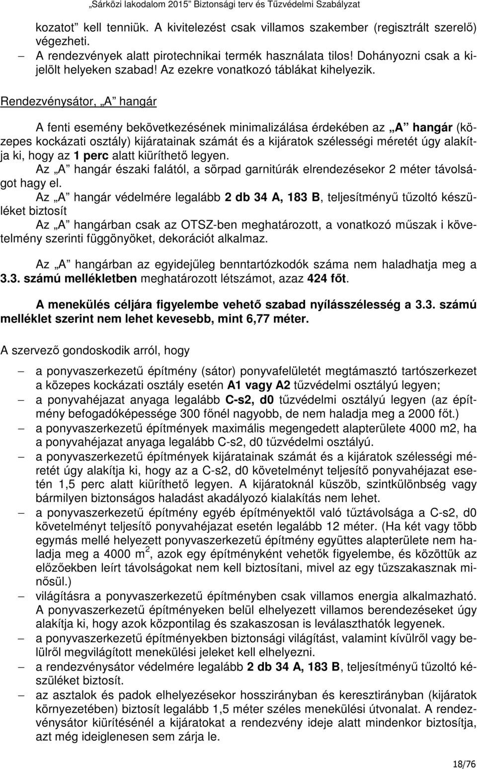 Rendezvénysátor, A hangár A fenti esemény bekövetkezésének minimalizálása érdekében az A hangár (közepes kockázati osztály) kijáratainak számát és a kijáratok szélességi méretét úgy alakítja ki, hogy