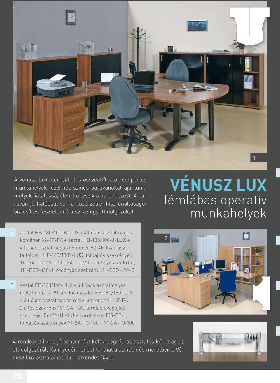 Vénusz LUX fémlábas operatív munkahelyek 1 asztal HB-180/100-B-LUX + 4 fiókos asztalmagas konténer 82-4F-FA + asztal HB-180/100-J-LUX + 4 fiókos asztalmagas konténer 82-4F-FA + asztaltoldat