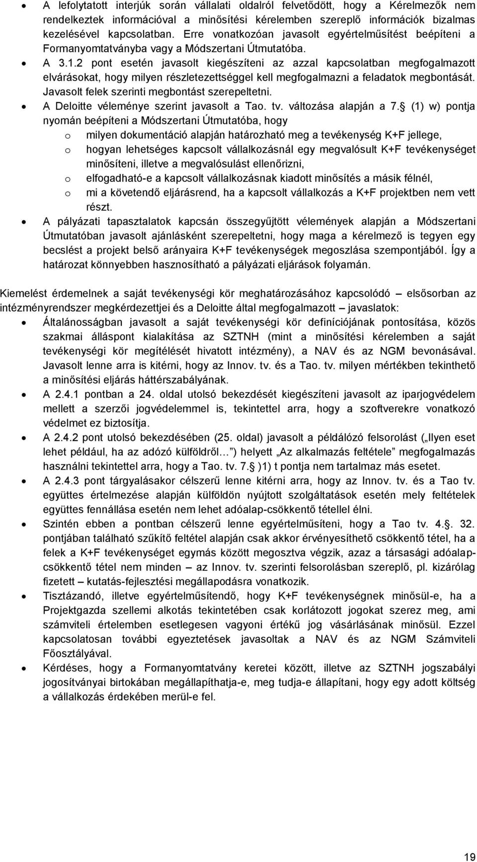 2 pont esetén javasolt kiegészíteni az azzal kapcsolatban megfogalmazott elvárásokat, hogy milyen részletezettséggel kell megfogalmazni a feladatok megbontását.