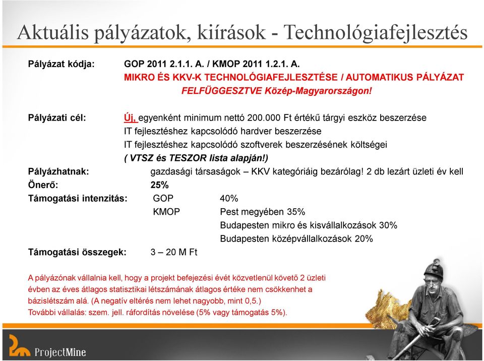 000 Ft értékű tárgyi eszköz beszerzése IT fejlesztéshez kapcsolódó hardver beszerzése IT fejlesztéshez kapcsolódó szoftverek beszerzésének költségei ( VTSZ és TESZOR lista alapján!