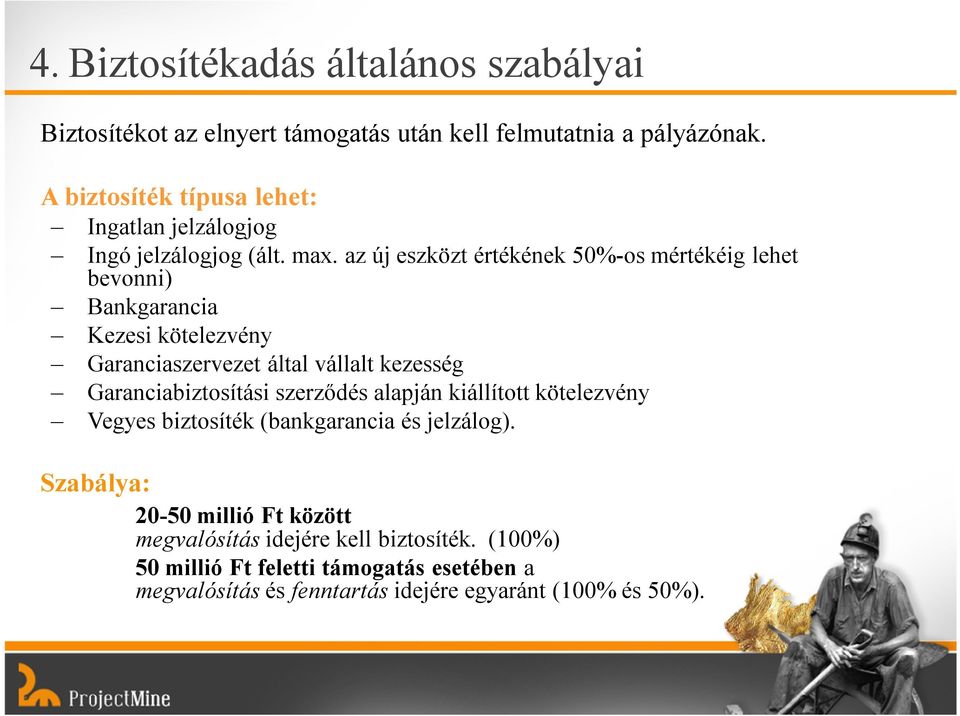 az új eszközt értékének 50%-os mértékéig lehet bevonni) Bankgarancia Kezesi kötelezvény Garanciaszervezet által vállalt kezesség Garanciabiztosítási