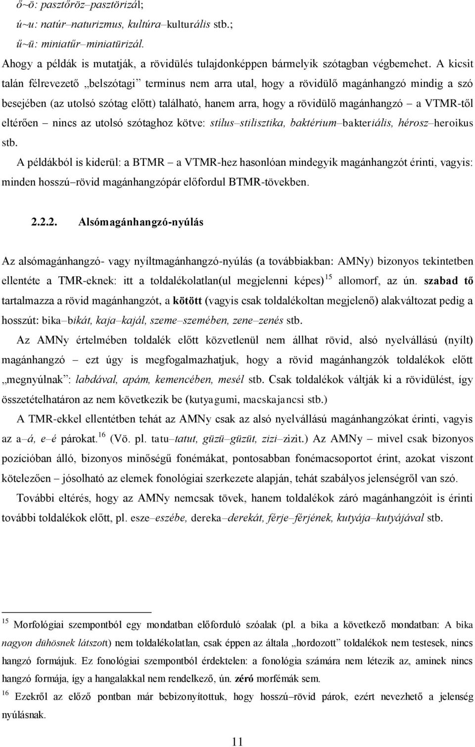 eltérően nincs az utolsó szótaghoz kötve: stílus stilisztika, baktérium bakteriális, hérosz heroikus stb.