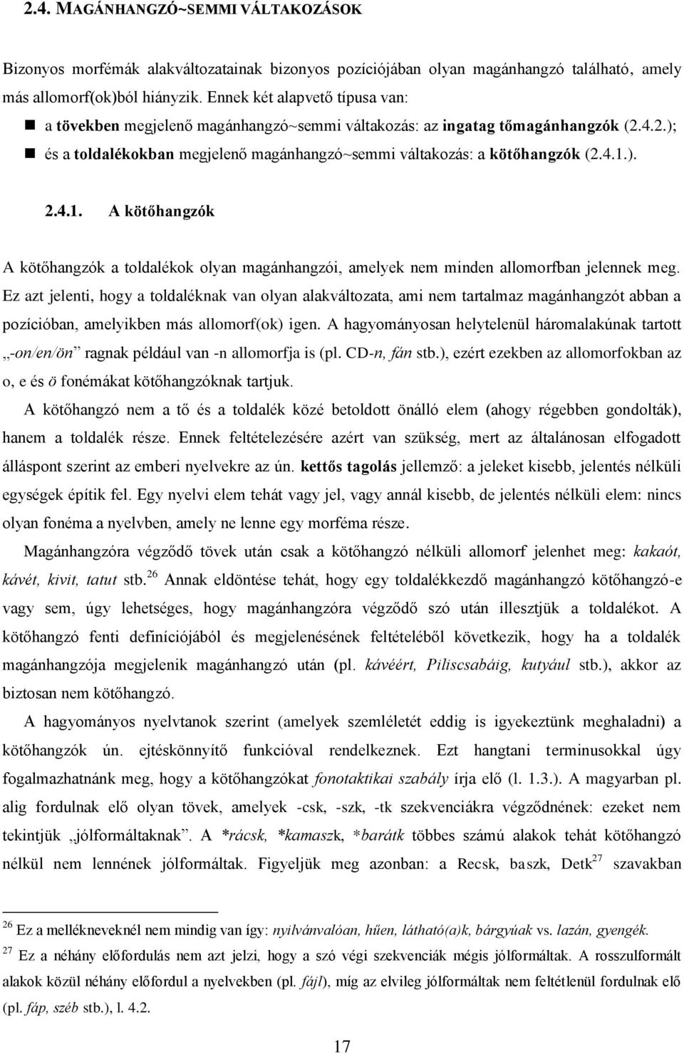 4.1. A kötőhangzók A kötőhangzók a toldalékok olyan magánhangzói, amelyek nem minden allomorfban jelennek meg.