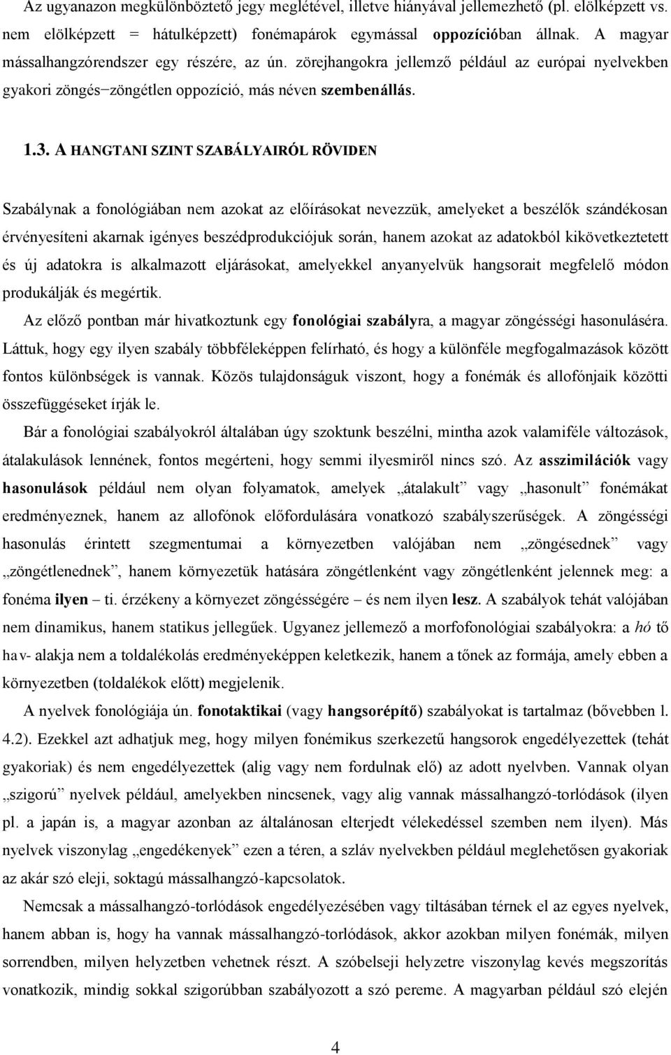 A HANGTANI SZINT SZABÁLYAIRÓL RÖVIDEN Szabálynak a fonológiában nem azokat az előírásokat nevezzük, amelyeket a beszélők szándékosan érvényesíteni akarnak igényes beszédprodukciójuk során, hanem