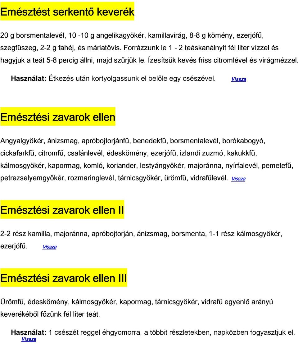 Használat: Étkezés után kortyolgassunk el belőle egy csészével.