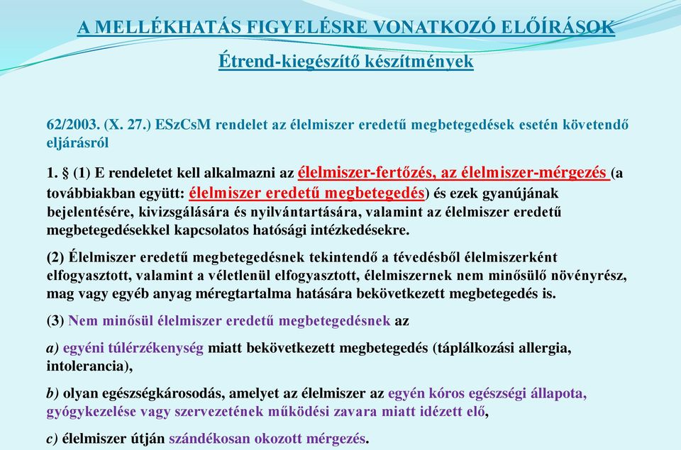 nyilvántartására, valamint az élelmiszer eredetű megbetegedésekkel kapcsolatos hatósági intézkedésekre.