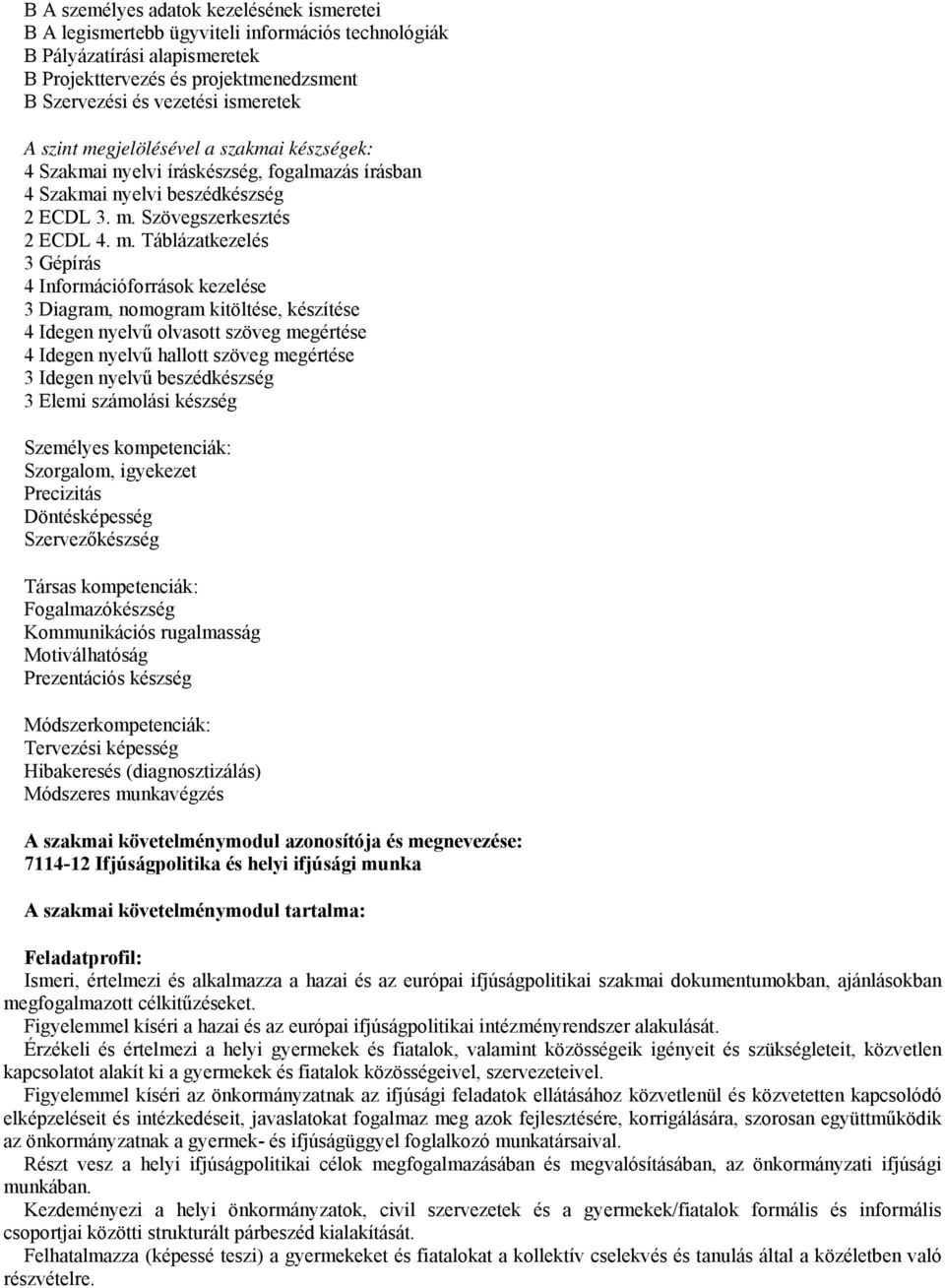 gjelölésével a szakmai készségek: 4 Szakmai nyelvi íráskészség, fogalmazás írásban 4 Szakmai nyelvi beszédkészség 2 ECDL 3. m.