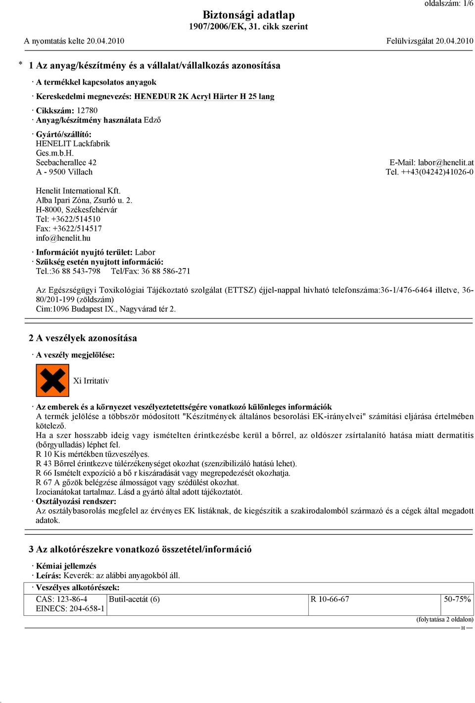 -8000, Székesfehérvár Tel: +3622/514510 Fax: +3622/514517 info@henelit.hu Információt nyujtó terület: Labor Szükség esetén nyujtott információ: Tel.