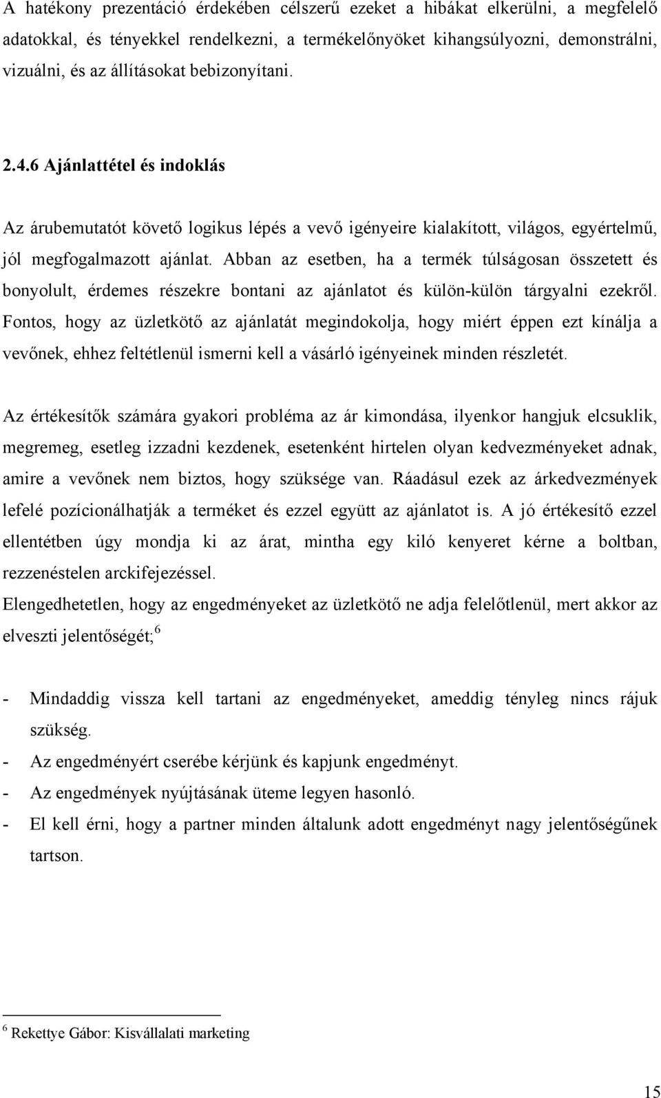 Abban az esetben, ha a termék túlságosan összetett és bonyolult, érdemes részekre bontani az ajánlatot és külön-külön tárgyalni ezekről.