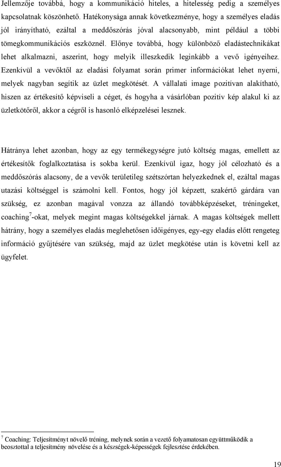Előnye továbbá, hogy különböző eladástechnikákat lehet alkalmazni, aszerint, hogy melyik illeszkedik leginkább a vevő igényeihez.