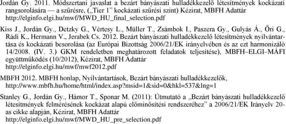 Bezárt bányászati hulladékkezelő létesítmények nyilvántartása és kockázati besorolása (az Európai Bizottság 2006/21/EK irányelvében és az ezt harmonizáló 14/2008. (IV. 3.