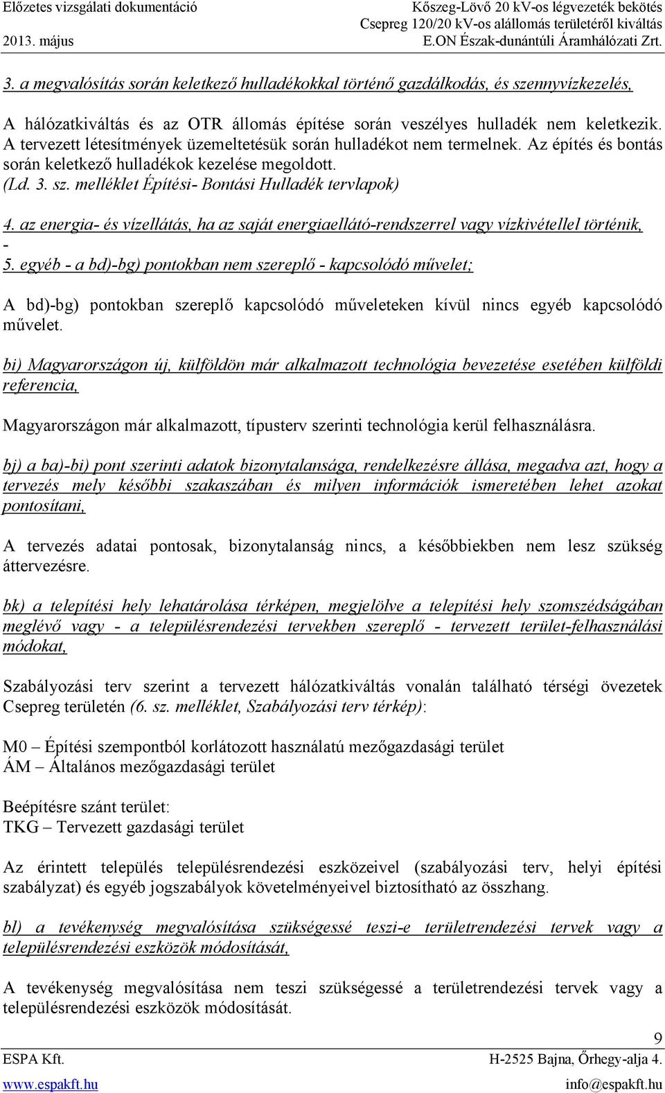 az energia- és vízellátás, ha az saját energiaellátó-rendszerrel vagy vízkivétellel történik, - 5.