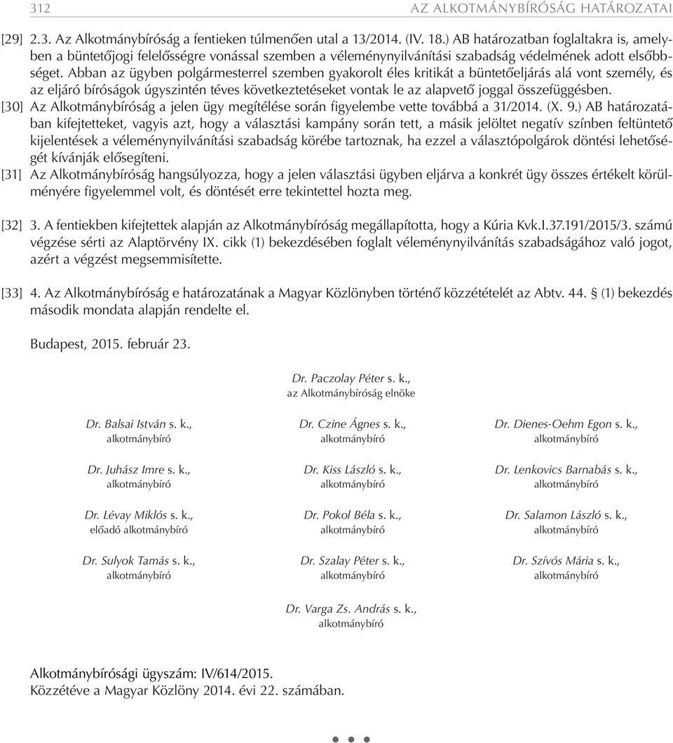 Abban az ügyben polgármesterrel szemben gyakorolt éles kritikát a büntetőeljárás alá vont személy, és az eljáró bíróságok úgyszintén téves következtetéseket vontak le az alapvető joggal