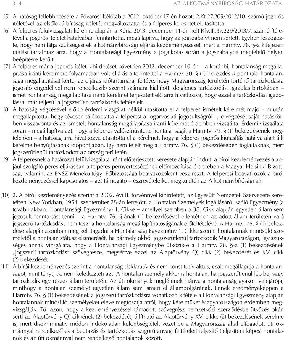 229/2013/7. számú ítéletével a jogerős ítéletet hatályában fenntartotta, megállapítva, hogy az jogszabályt nem sértett.