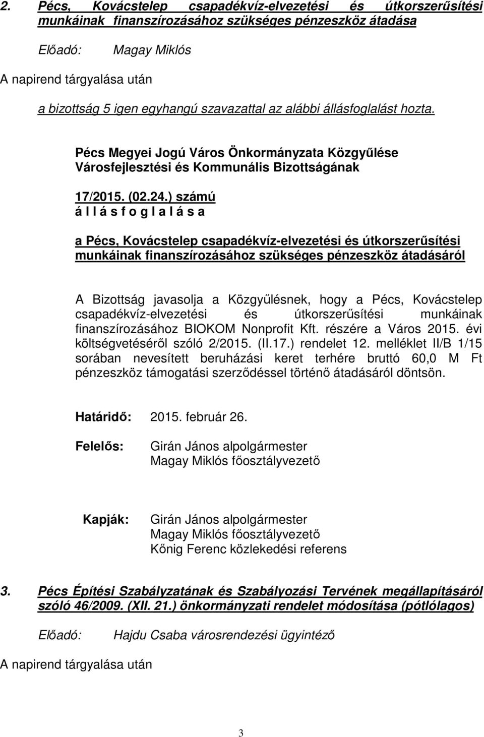 ) számú a Pécs, Kovácstelep csapadékvíz-elvezetési és útkorszerűsítési munkáinak finanszírozásához szükséges pénzeszköz átadásáról A Bizottság javasolja a Közgyűlésnek, hogy a Pécs, Kovácstelep