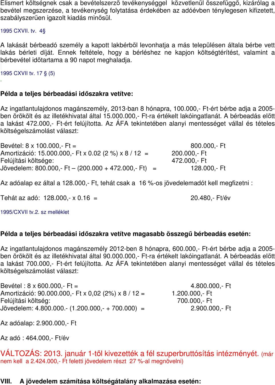 Ennek feltétele, hogy a bérléshez ne kapjon költségtérítést, valamint a bérbevétel időtartama a 90 napot meghaladja. 1995 CXVII tv. 17 (5).