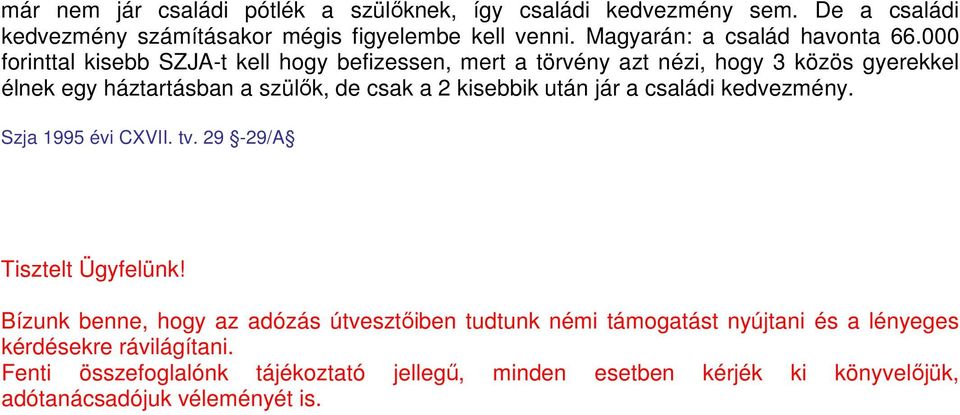 000 forinttal kisebb SZJA-t kell hogy befizessen, mert a törvény azt nézi, hogy 3 közös gyerekkel élnek egy háztartásban a szülők, de csak a 2 kisebbik