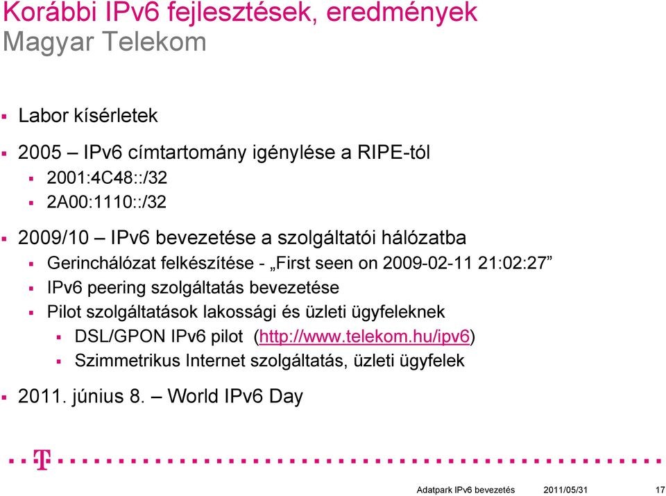 IPv6 peering szolgáltatás bevezetése Pilot szolgáltatások lakossági és üzleti ügyfeleknek DSL/GPON IPv6 pilot (http://www.